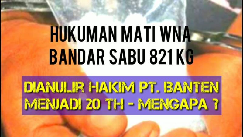 Bandar Sabu 821 Kg WNA di Vonis Mati, Dianulir Hakim PT. Banten. (ist)