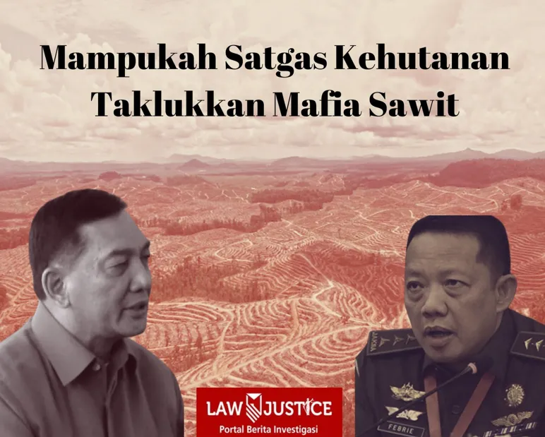 Ilustrasi:  Pemerintah membentuk Satuan Tugas Penertiban Kawasan Hutan. Satgas dengan Ketua Dewan Pengarah Menhan Sjafrie Syamsudin dan Jampidsus Febrie Adryansah sebagai ketua pelaksana ini memiliki tugas pertama menertibkan perkebunan sawit yang beroperasi di kawasan kehutanan. Mampukah satgas ini melawan dominasi mafia sawit? (ist)   