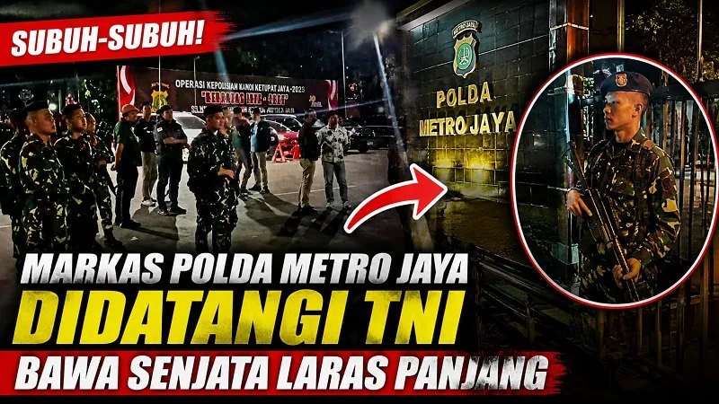 SUBUH-SUBUH, MARKAS POLDA METRO JAYA DIDATANGI TNI BAWA SENJATA LARAS PANJANG  - Sumber Foto: Istimewa